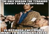 THE ONLY REASON THE TYRANIDS HAVEN'T EATEN EVERYTHING IS BECAUSE THEY DON'T WANT TO BE HUNGRY LATER imgflip.com