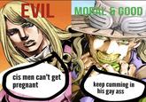 EVIL MOL&GOOD cis men can't get pregnant keep c------ in his gay ass