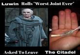 Luwin Rolls "Worst Joint Ever" Asked To Leave The Citadel