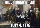 THE ORIGINAL BREXIT JULY 4, 1776 Boredpanda.com