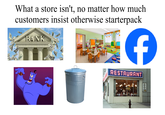 What a store isn't, no matter how much customers insist otherwise starterpack BANK f RESTAURANT