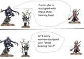 Damm she is equipped with those child bearing hips! Isn't every woman equipped with "child bearing hips?"