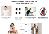 Someone Calling You From The Other Side Of The House Starter Pack Is there someone calling me, or is it just the song I'm listening to/in my head? You can hear everything they say very clearly but they can't hear you *calls your name* They don't understand that you might be busy doing something too What? *calls your name again* Yes? I can't hear you! WHAT DO YOU *no response* WANT? You end up being the one who have to come to them even if they're the one calling you