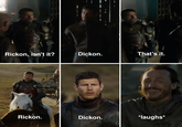 Rickon, isn't it? Dickon. That's it. Rickon. Dickon. *laughs*