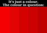It's just a colour. The colour in question: