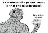 It's all that's missing sarcasm Sometimes all a person needs is that one missing piece. न् One Billion Dollars the