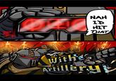 NAH I'D HIT THAT N fee With's Artillery