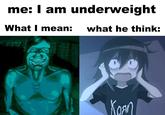 me: I am underweight What I mean: what he think: KOAN