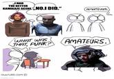 „I HAD THE BETTER KAMIKAZE SCENE.",,NO.I DID." AMATEURS. WHAT WAS THAT, PUNK? AMATEURS. OWLTURD.COM imgflip.com