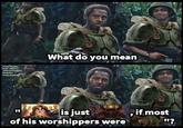 Tropic thunder Frost Llamzon Johannes Helgson Falabaloo Danny Sweeney What do you mean is just of his worshippers were if most "?