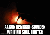 AARON DEMBSKI-BOWDEN imgp.com WRITING SOUL HUNTER