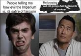 People telling me how evil the Imperium is, its satire of fascism Me knowing and not giving a f--- because its all made up imgflip.com