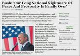 Bush: 'Our Long National Nightmare Of Peace And Prosperity Is Finally Over' JANUARY 17, 2001 | ISSUE 37+01 ARTICLE TOOLS WASHINGTON, DC-Mere days from assuming the presidency and closing the door on eight years of Bill Clinton, president-elect George Share This W. Bush assured the nation in a televised address Tuesday that "our long national nightmare of peace and prosperity is finally over." ENLARGE IMAGE President-elect Bush vows that "together, we can put the triumphs of the recent past behind us." "My fellow Americans," Bush said, "at long last, we have reached the end of the dark period in American history that will come to be known as the Clinton Era, eight long years characterized by unprecedented economic expansion, a sharp decrease in crime, and sustained Email This Print This RELATED ARTICLES Every Bill Reminds Congressman Of Ex-Wife SEPTEMBER 27, 2007 Bush To Nominate Next Person Who Walks Through Door OCTOBER 27, 2005 peace overseas. The time has come to put all of that behind us."