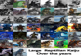 T-Rex (1925) Arctic Giant Rhendosaur (1942) Godzilla Paleosaur Marine Kong (1953) (1954) (1959) (1960) المقيم Gorgo Reptilicus Gamera Gogola Gomess Jirahs (1961) (1961) (1965) (1966) (1966) (1966) MM ***/* Gappa Yonggary Guilala Agon (1967) (1967) (1967) (1968) Mechagodzilla (1974) Pulgasari, 製作 東室映像棟 YS ARCH (1985) TIL-- FAX SpaceGodzilla Galgameth Zarkorr Zilla Gargantua (1994) (1996) (1996) (1998) (1998) Kraa (1998). Howl beyond Reptilian (1999) Reigo (2005) Raiga (2009 Death Kappa (2010) the fog (2019) Not Zilla (2019) JAITZIG What to do with Uktena (2021) Yuzo (2022) dead kaiju? (2022) Hoshi 35 (2023) Goura (2024) Volcanodon 「番合集買或賣熊高,成主非: (2024) A SON på H/ d2290W/3 Shimo (2024) Ayura (2025) Large Reptilian Kaiju Over the years