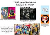 DON'T TOY WITH ME MISSINAGATORO 2nd Attach GN KODANSHA DON'T TOY WITH ME MISS NAGATORO2 Production Commit "OMG, Japan/South Korea is living in the future" Starter Pack SQUID 319 GAME THE CHALLENGE 5343 Jengnoli 을지로4가 2 Probably obsesses over anime & K-dramas Ignoring the REALLY bad working conditions these people are going through ISAMARO Look at these gadgets and go "other countries are falling. behind" (ignoring the fact that you can buy these online) 設定エリアを越えると管理アプリに通知 セーフゾーン設定 PERT エアダス +掃除機 強力 0000000 00000 歩行ロボット 1001 口から ディズ TO B TRANSPARENT SOUND Nintendo 任天堂 Panasonic Neck Speaker FEEL THE SOUND 08:23 COZEX 超合金 10-10-10-10- Ollie LIVIN IN ONLY IN JAPAN GO Only knows about these cultures through YouTubers like these