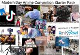 Modern Day Anime Convention Starter Pack J take a video at the con, get thousands of views instantly IF YOU CAN AFFORD TO ATTEN A CONVENTION YOU CAN AFFOR DEODORANT VINYL STICKERS nsfw stuff in hotels secret parties at least one photographer bringing all his gear ever special guest at this booth: OnlyTans "take a picture with this creator for $50+" "step on me" empty area reserved for photoshoot