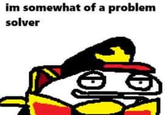 im somewhat of a problem solver