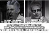 'YOU ARE NOT A FISH. HOW DO YOU KNOW THAT THE FISH ARE HAPPY? 'I KNOW IT RIGHT HERE ABOVE THE RIVER HAO' IT'S TOO LATE. I HAVE ALREADY DEPICTED YOU AS THE BUFFOONISH HUIZI AND MYSELF AS THE UNBOTHERED AND COLLECTED ZHUANGZI. IT'S OVER