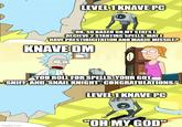 LEVEL 1 KNAVE PC "OK, SO BASED ON MY STATS I RECIEVE 2 STARTING SPELLS. MAY I HAVE PRESTIDIGITATION AND MAGIC MISSILE? KNAVE DM "YOU ROLL FOR SPELLS. YOUR GOT "SNIFF AND SNAIL KNIGHT. CONGRATULATIONS." LEVEL 1 KNAVE PC "OH MY GOD" imgflip.com