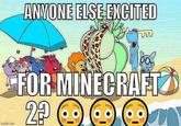 ANYONE ELSE EXCITED Imgflip com FOR MINECRAFT 2 • • • Q