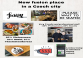 New fusion place in a Czech city fusion -PLEASE- WAIT TO BE SEATED 60% Vietnamese, 20% Sushi, 20% Thai/Indian/Korean Scan to Order & Pay TABLE A1 RS-62 Very friendly and professional staff (80% Vietnamese, 20% Czech) $$$ 5% 10% 15% Lowkey trying to introduce tipping culture