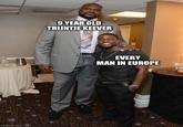 imgflip.com 9 YEAR OLD TRIJNTJE KEEVER EVERY MAN IN EUROPE