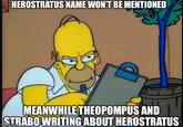 HEROSTRATUS NAME WON'T BE MENTIONED M MEANWHILE THEOPOMPUS AND STRABO WRITING ABOUT HEROSTRATUS