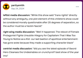 partlysmith Sep 24, 2024 leftist media discussion: "While this show said "trans rights" directly without any ambiguity, one plot element of this children's show could be considered morally questionable after 25 degrees of separation, so the author must be a heckin fascist" right wing media discussion: "Well it happened. The reboot of Female Protagonist Fights Unsubtle Allegory for Capitalism That I Was Too Young to Notice as a Kid -our last bastion of apolitical entertainment- has gone woke because they made a supporting character black" centrist media discussion: "did you see the latest episode of Sword Hero Cleanses the Undesirables on crunchyroll? best show of the year imo"