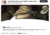 YouTube dot com fight club endi... @CarrotFollower Follow evan @yveule.2d Matcha pilates in bali before a labubu rave >>> 11:07 AM 6/28/25 385K Views >>>>