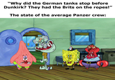 "Why did the German tanks stop before Dunkirk? They had the Brits on the ropes!" The state of the average Panzer crew: 9