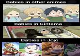 Babies in other animes Babies in Gintama Babies in Jojo