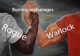 Burning orphanages Rogue Warlock
