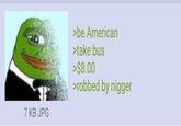 7 KB JPG >be American >take bus >$8.00 >robbed by n-----