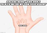 imgflip.com protree ARCANE HAND: "AND DON'T TALK TO ME OR MY SON EVER AGAIN!" M² MAGE HAND pngtree engtree pngtree