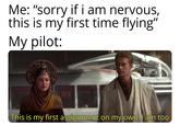 Me: "sorry if i am nervous, this is my first time flying' My pilot: This is my first assignment on my own. I am too