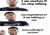 A "meme":https://knowyourmeme.com/memes/memes showing "rapper":https://knowyourmeme.com/memes/cultures/rap-hip-hop NBA YoungBoy saying, "imma dig in my butt."