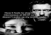 How it feels to stop the microwave at 00:01 so it doesn't wake up my entire family