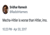 X user @RadishHarmers tweeted, "Mecha-Hitler is worse than Hitler, imo," in April 2017, nearly 8 years before the Grok AI Mecha-Hitler controversy.