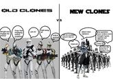 OLD CLONES VS NEW CLONES Allright men engage the enemy! enemy positions Copy that engaging yes sir right away sir orders recived sir die all of a sudden care if i live or nope.avi attack dem clankers ima question your orders even though it goes against our genetics crazy sir screw dis ima be a traitor now