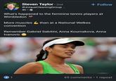 Steven Taylor - 2nd #UniqueCleaningGroup ... 4h. + Follow What's happened to the feminine tennis players at Wimbledon More muscles than at a National Welkes convention Remember Gabriel Sabitini, Anna Kournakova, Anna Ivanovic 1 65 comments • 1 repost