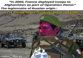 *In 2002, France deployed troops to Afghanistan as part of Operation Pamir.* The legionnaire of Russian origin: I've already fought in this war before you, blyat. 13 TUJO28A mabouna patinima AMGOV BSOLUT ODKA ry of Sweden intindu tintin du 93 superb vodka aly with Swedis near the small toy and conti