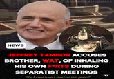 NEWS @JAR ARSCLAPPEDCHEEKS JEFFREY TAMBOR ACCUSES BROTHER, WAT, OF INHALING HIS OWN F⭑RTS DURING SEPARATIST MEETINGS "The fumes have turned his skin green!"