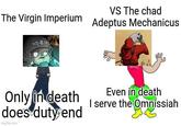 VS The chad The Virgin Imperium Adeptus Mechanicus وكاله Even in death Only in death I serve the Omnissiah does duty end Imgflip.com
