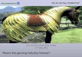 Anonymous 03:47:20 No.70383707 you_know_what_this_is.jpg 177 KB JPG *Ruins the gaming industry forever*