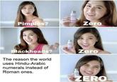 Pimples? ZENO Zero @frnc Blackheads? The reason the world uses Hindu-Arabic numerals instead of Roman ones. THO Zero ZERO