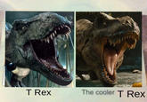 T Rex The cooler T Rex