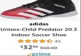 f PREDATOR adidas Unisex-Child Predator 20.3 Indoor Soccer Shoe 45 $32.99 $60.00 ✓prime