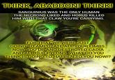 THINK, ABADDON! THINK! SANGUINIUS WAS THE ONLY HUMAN THE NECRONS LIKED AND HORUS KILLED HIM WITH THAT CLAW YOU'RE CARRYING. FOR THAT WE WERE JUST GOING TO AMPUTATE ALL YOUR LIMBS. NOW, YOU UP AND DESTROYED CADIA AND ALL OUR PYLONS. WHAT DO YOU THINK IS GOING TO HAPPEN TO YOU NOW!?