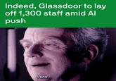 Indeed, Glassdoor to lay off 1,300 staff amid Al push Ironic.