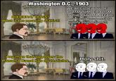 Washington D.C., 1903 DIXIECRAT DOGS! What is the meaning of this?! در WE ACCUSE YOU OF BLATANT IMPERIALISM IN THE PANAMA AFFAIR! How could you possibly justify your actions?! Any man that opposes the Panama Canal has no testicles. u-et37- H--------.